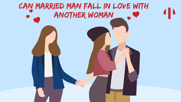 Can married man fall in love with another woman