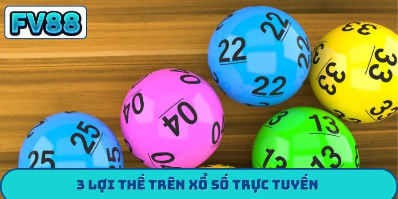 3 lợi thế trên xổ số trực tuyến