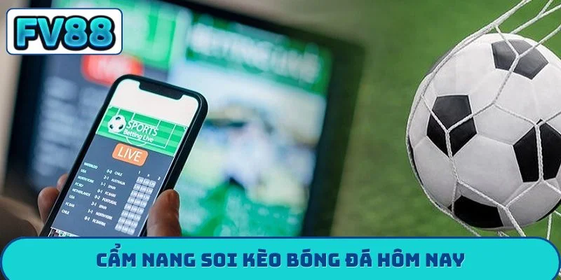 Soi Kèo Bóng Đá Hôm Nay - Nhận Định Chính Xác Từ Chuyên Gia Cẩm nang soi kèo bóng đá hôm nay